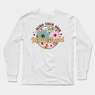 Mind your own motherhood Long Sleeve T-Shirt